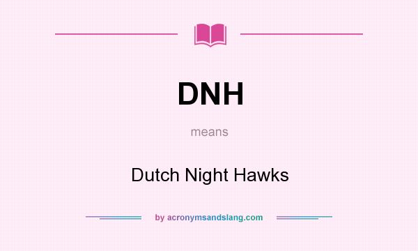 What does DNH mean? It stands for Dutch Night Hawks