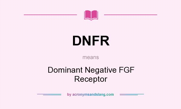 What does DNFR mean? It stands for Dominant Negative FGF Receptor
