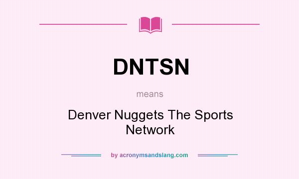 What does DNTSN mean? It stands for Denver Nuggets The Sports Network