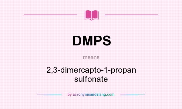 What does DMPS mean? It stands for 2,3-dimercapto-1-propan sulfonate