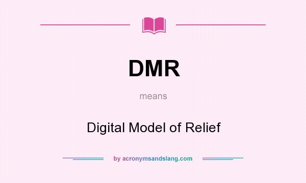 What does DMR mean? It stands for Digital Model of Relief