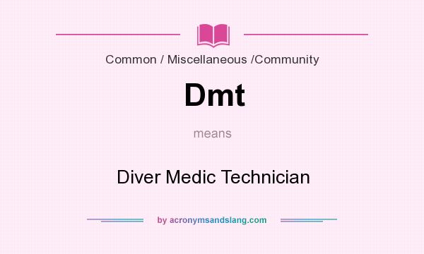 What does Dmt mean? It stands for Diver Medic Technician