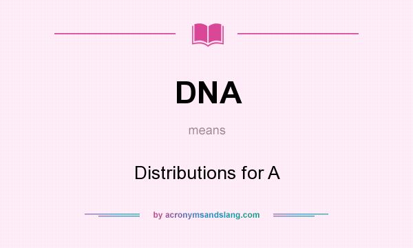 What does DNA mean? It stands for Distributions for A