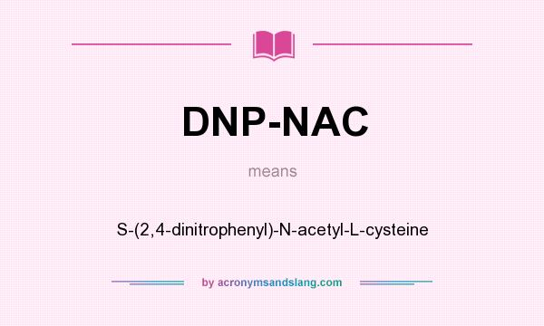 What does DNP-NAC mean? It stands for S-(2,4-dinitrophenyl)-N-acetyl-L-cysteine