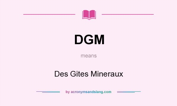 What does DGM mean? It stands for Des Gites Mineraux