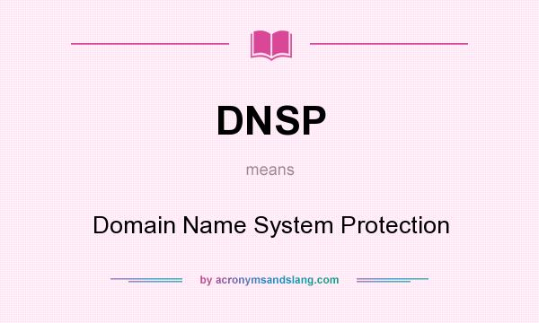 What does DNSP mean? It stands for Domain Name System Protection