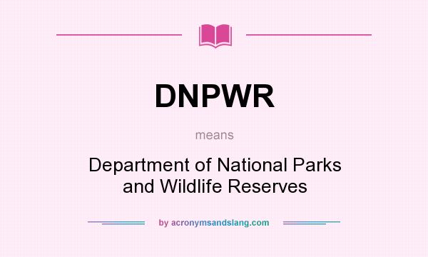 What does DNPWR mean? It stands for Department of National Parks and Wildlife Reserves