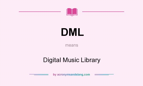 What does DML mean? It stands for Digital Music Library