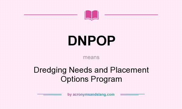 What does DNPOP mean? It stands for Dredging Needs and Placement Options Program