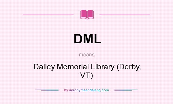 What does DML mean? It stands for Dailey Memorial Library (Derby, VT)
