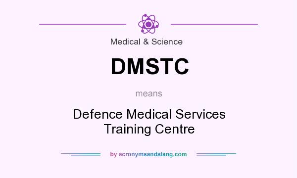 What does DMSTC mean? It stands for Defence Medical Services Training Centre