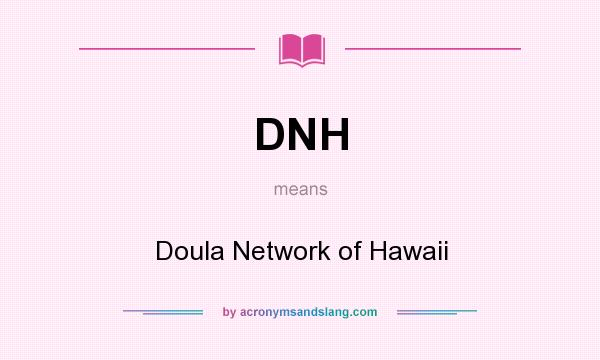 What does DNH mean? It stands for Doula Network of Hawaii
