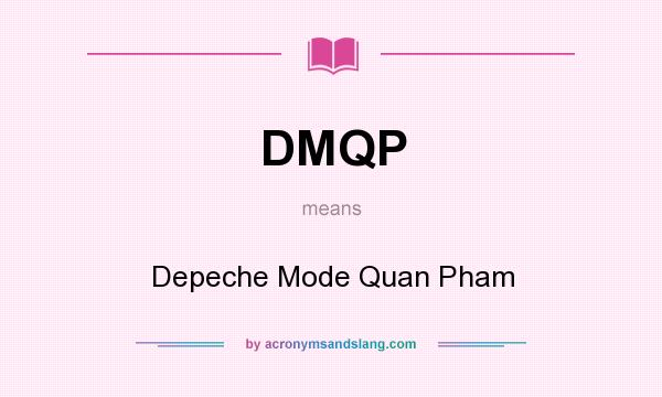 What does DMQP mean? It stands for Depeche Mode Quan Pham