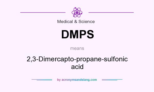 What does DMPS mean? It stands for 2,3-Dimercapto-propane-sulfonic acid