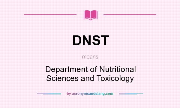 What does DNST mean? It stands for Department of Nutritional Sciences and Toxicology