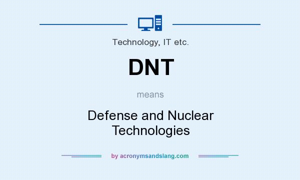 What does DNT mean? It stands for Defense and Nuclear Technologies