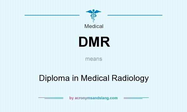 What does DMR mean? It stands for Diploma in Medical Radiology