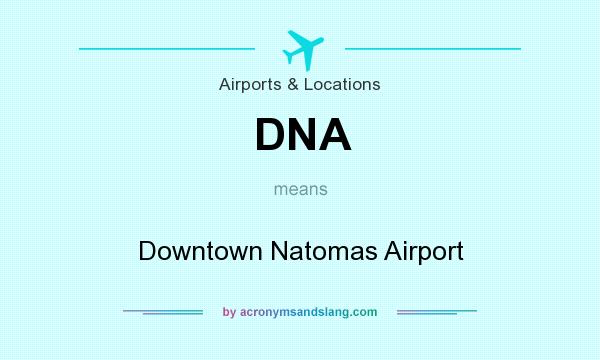 What does DNA mean? It stands for Downtown Natomas Airport