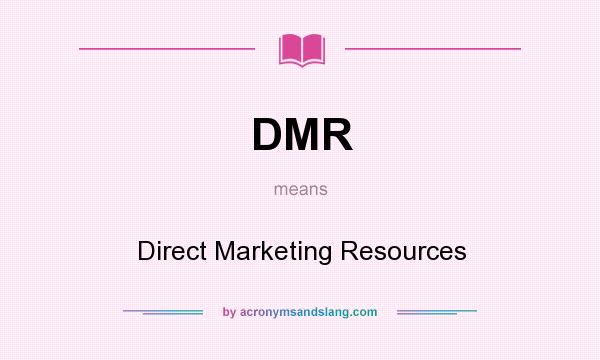 What does DMR mean? It stands for Direct Marketing Resources