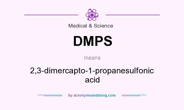 What does DMPS mean? It stands for 2,3-dimercapto-1-propanesulfonic acid