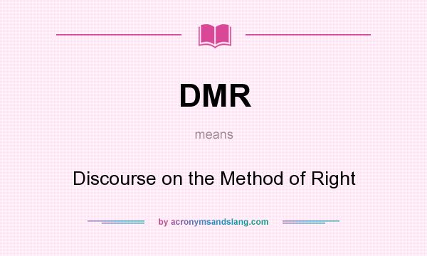 What does DMR mean? It stands for Discourse on the Method of Right