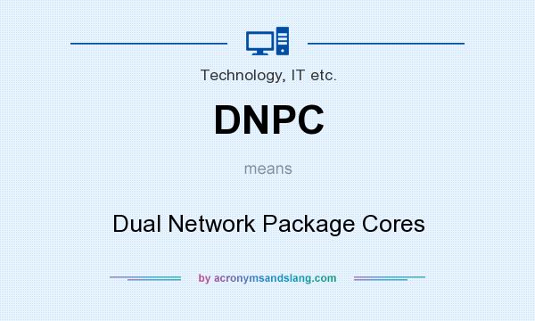 What does DNPC mean? It stands for Dual Network Package Cores