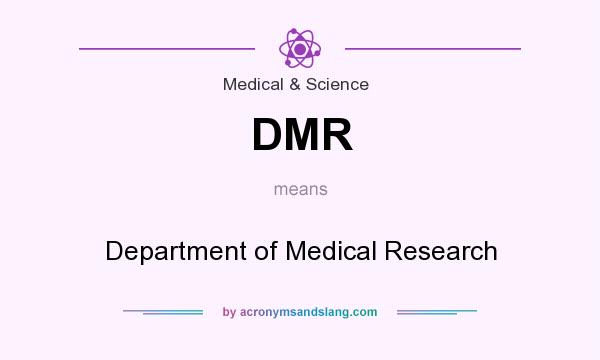 What does DMR mean? It stands for Department of Medical Research