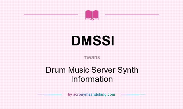 What does DMSSI mean? It stands for Drum Music Server Synth Information