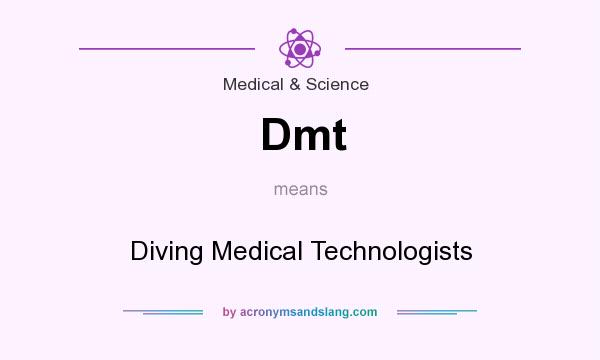 What does Dmt mean? It stands for Diving Medical Technologists