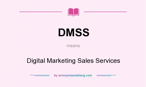 What does DMSS mean? It stands for Digital Marketing Sales Services
