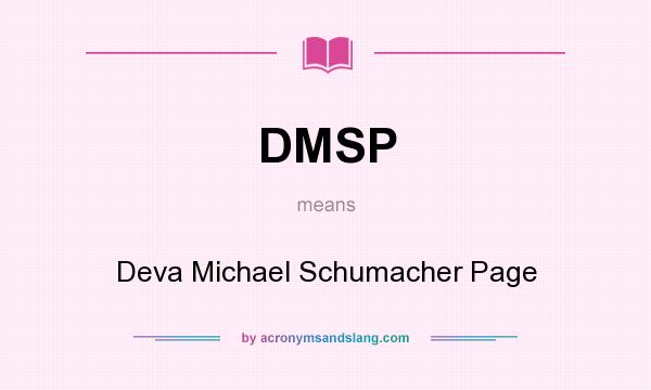 What does DMSP mean? It stands for Deva Michael Schumacher Page