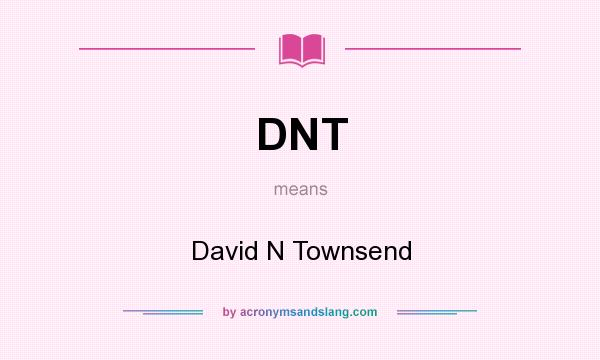 What does DNT mean? It stands for David N Townsend
