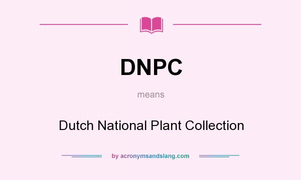 What does DNPC mean? It stands for Dutch National Plant Collection