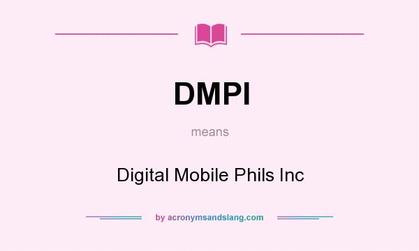 What does DMPI mean? It stands for Digital Mobile Phils Inc