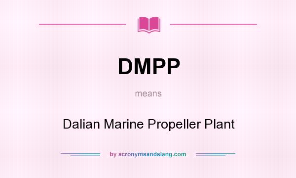 What does DMPP mean? It stands for Dalian Marine Propeller Plant