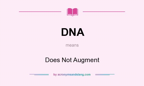 What does DNA mean? It stands for Does Not Augment
