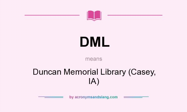 What does DML mean? It stands for Duncan Memorial Library (Casey, IA)