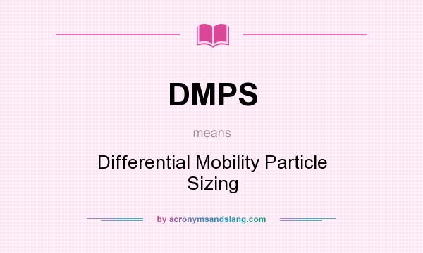 What does DMPS mean? It stands for Differential Mobility Particle Sizing