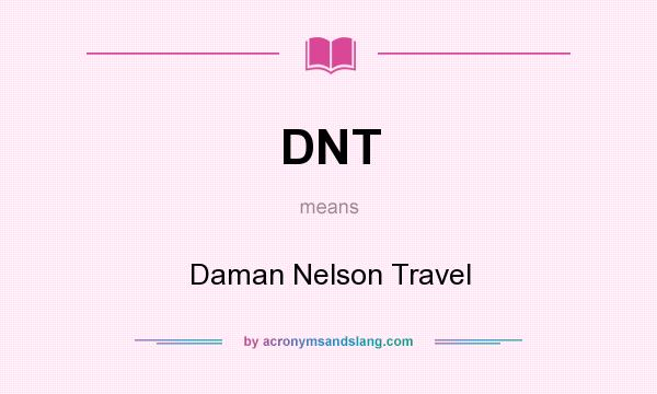What does DNT mean? It stands for Daman Nelson Travel