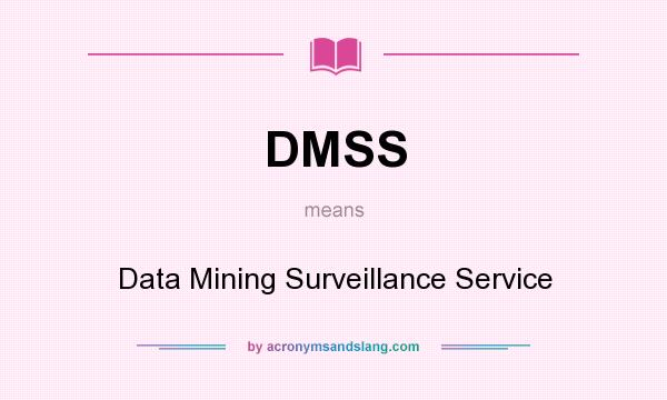 What does DMSS mean? It stands for Data Mining Surveillance Service
