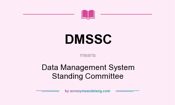 What does DMSSC mean? It stands for Data Management System Standing Committee