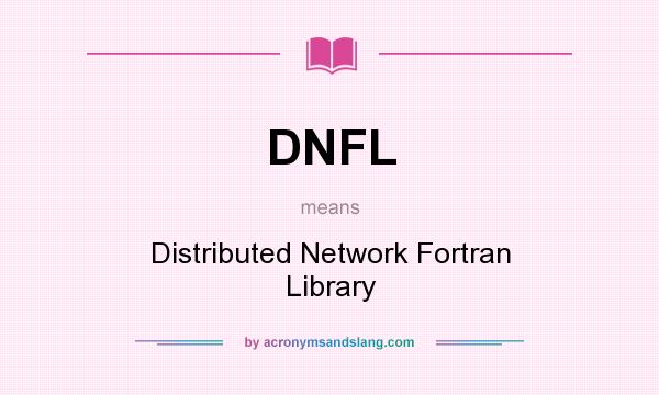 What does DNFL mean? It stands for Distributed Network Fortran Library
