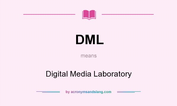 What does DML mean? It stands for Digital Media Laboratory