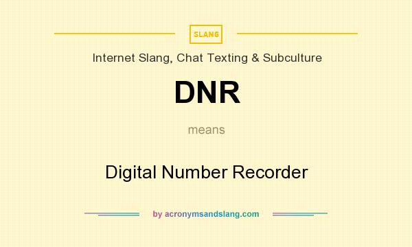 What does DNR mean? It stands for Digital Number Recorder