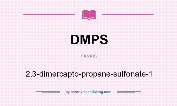 What does DMPS mean? It stands for 2,3-dimercapto-propane-sulfonate-1