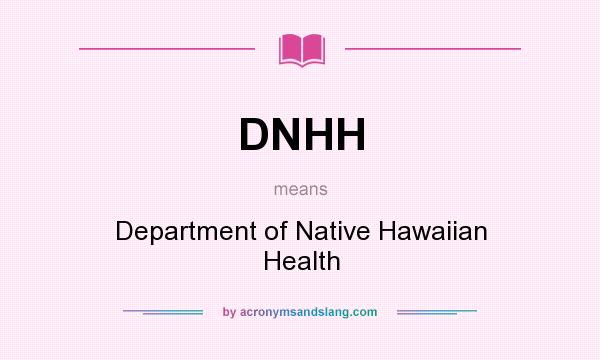 What does DNHH mean? It stands for Department of Native Hawaiian Health