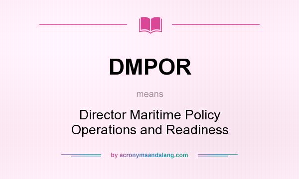 What does DMPOR mean? It stands for Director Maritime Policy Operations and Readiness