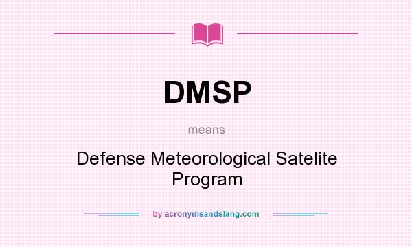 What does DMSP mean? It stands for Defense Meteorological Satelite Program