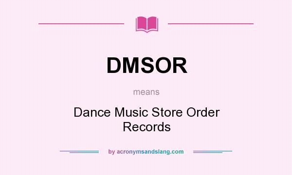 What does DMSOR mean? It stands for Dance Music Store Order Records