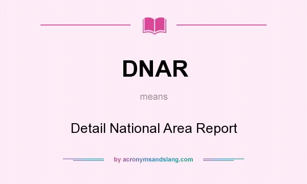 What does DNAR mean? It stands for Detail National Area Report